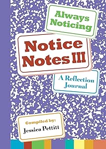 Notice Notes III: Always Noticing by Jessica Pettitt