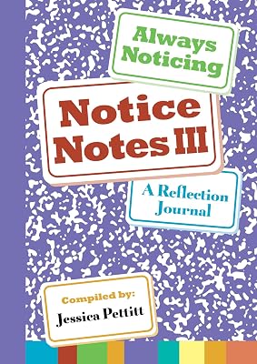 Notice Notes III: Always Noticing