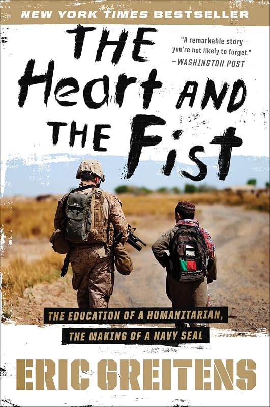 The Heart and the Fist: The Education of a Humanitarian, the Making of a Navy SEAL by Eric Greitens