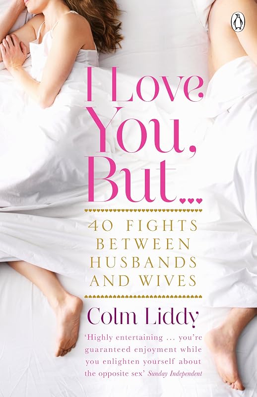 I Love You, But ...: 40 Fights Between Husbands and Wives by Colm Liddy