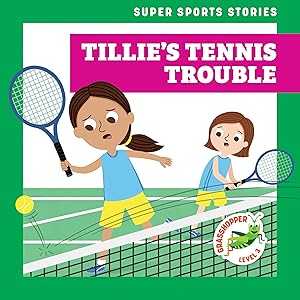 Tillie’s Tennis Trouble ( Grasshopper Books: Super Sports Stories)