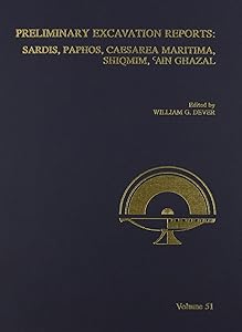 ASOR Annual 51: Preliminary Excavation Reports. Sardis, Paphos, Caesarea Maritima, Shiqmim, Ain Ghazal (Annual of Asor) by W. G. Dever