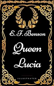 Queen Lucia : By E. F. Benson - Illustrated
