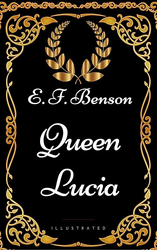 Queen Lucia : By E. F. Benson - Illustrated by E. F. Benson
