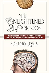 The Enlightened Mr. Parkinson: The Pioneering Life of a Forgotten Surgeon