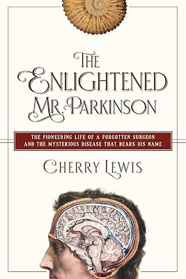 The Enlightened Mr. Parkinson: The Pioneering Life of a Forgotten Surgeon