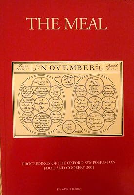 The Meal: Proceedings of the Oxford Symposium on Food and Cooking 2001