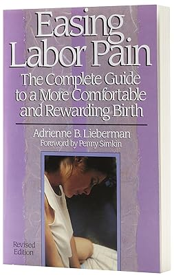 Easing Labor Pain: The Complete Guide to a More Comfortable and Rewarding Birth