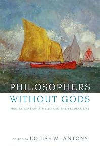 Philosophers without Gods: Meditations on Atheism and the Secular Life by Louise M. Antony