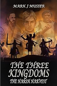 The Three Kingdoms: The Harsh Harvest: (BOOK 2 -- The Three Kingdoms Trilogy) by Mark J Musser