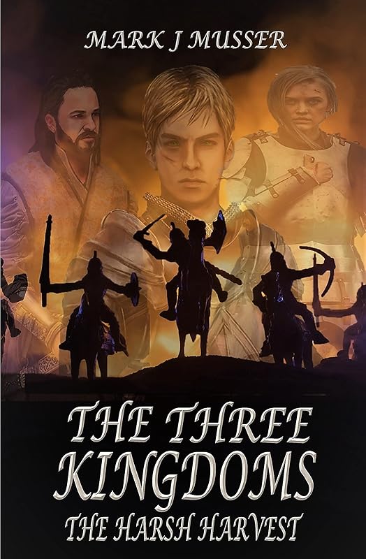 The Three Kingdoms: The Harsh Harvest: (BOOK 2 -- The Three Kingdoms Trilogy) by Mark J Musser