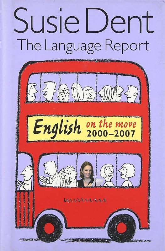 The Language Report 5: English on the move, 2000-2007 by Susie Dent