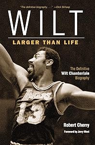 Wilt: Larger Than Life by Robert Cherry