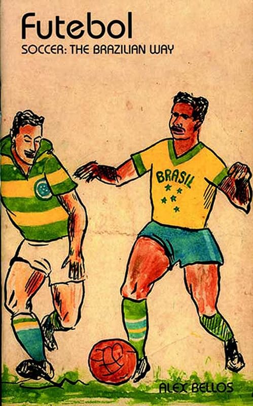 Futebol: The Brazilian Way of Life by Alex Bellos