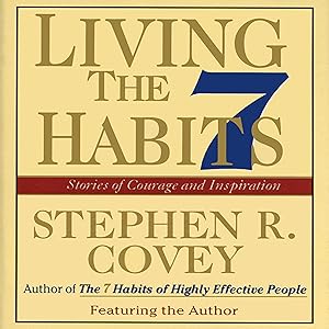 Living the 7 Habits: Powerful Lessons in Personal Change by Stephen R. Covey