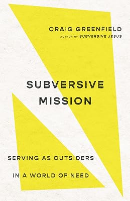 Subversive Mission: Serving as Outsiders in a World of Need