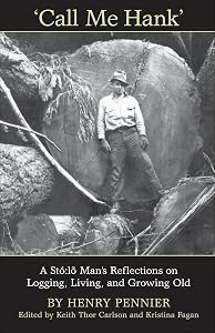 Call Me Hank: A Stó:lõ Man's Reflections on Logging, Living, and Growing Old (Heritage) by Henry Pennier