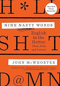 Nine Nasty Words: English in the Gutter: Then, Now, and Forever by John McWhorter