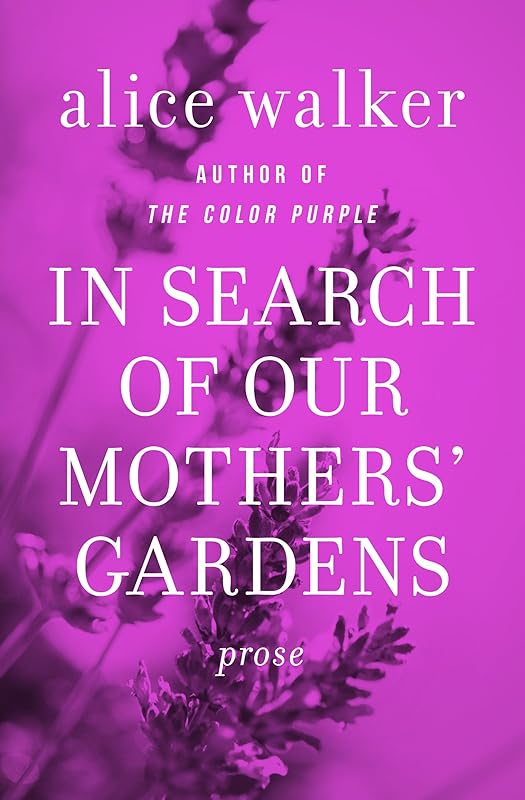 In Search of Our Mothers' Gardens: Prose by Alice Walker