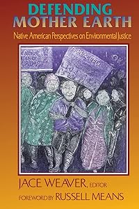 Defending Mother Earth: Native American Perspectives on Environmental Justice by Jace Weaver