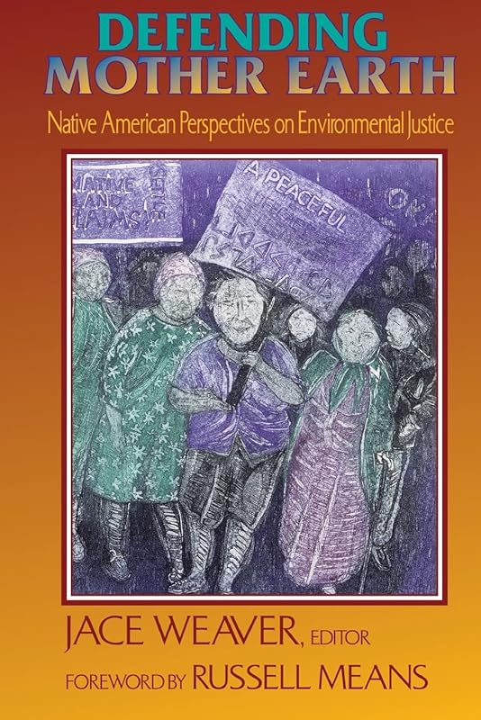 Defending Mother Earth: Native American Perspectives on Environmental Justice by Jace Weaver