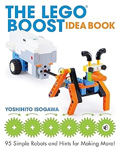 The LEGO BOOST Idea Book: 95 Simple Robots and Hints for Making More!