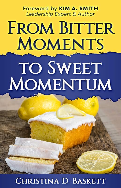 From Bitter Moments to Sweet Momentum by Christina Baskett
