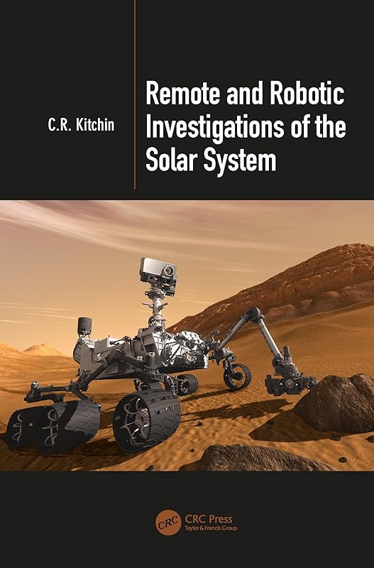 Remote and Robotic Investigations of the Solar System by C.R. Kitchin