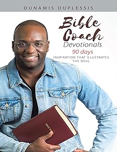 Bible Coach Devotionals 90 Days: Inspiration That Illustrates the Soul by Dunamis Duplessis
