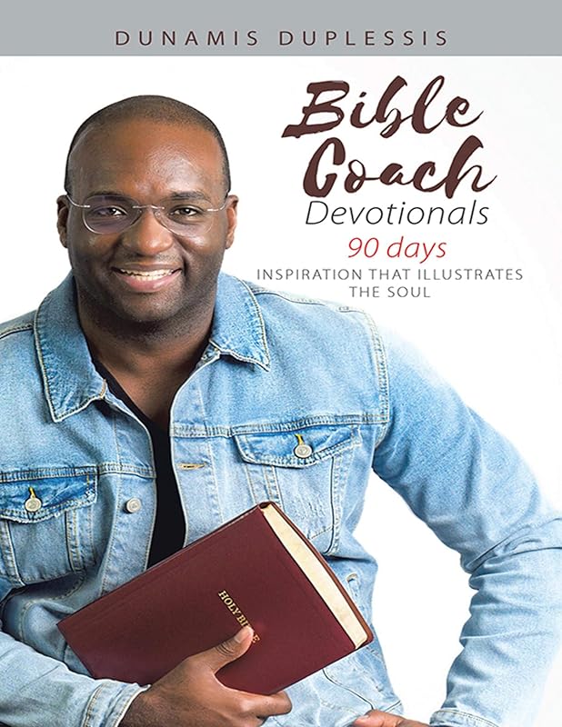 Bible Coach Devotionals 90 Days: Inspiration That Illustrates the Soul by Dunamis Duplessis
