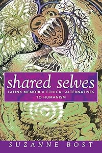 Shared Selves: Latinx Memoir and Ethical Alternatives to Humanism (Transformations: Womanist studies) by Suzanne Bost