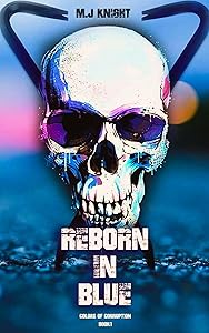 Reborn In Blue: A Dark Mafia Adventure (Colors Of Corruption Book 1) by M.J Knight