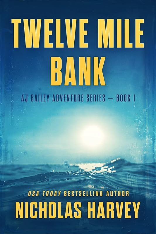 Twelve Mile Bank: AJ Bailey Adventure Series - Book One by Nicholas Harvey