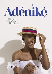 Adénìké: Her Story, Your Movie, His Glory by Adenike Oyetunde
