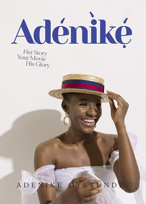 Adénìké: Her Story, Your Movie, His Glory by Adenike Oyetunde
