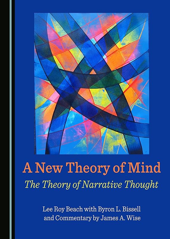 A New Theory of Mind: The Theory of Narrative Thought by Lee Roy Beach