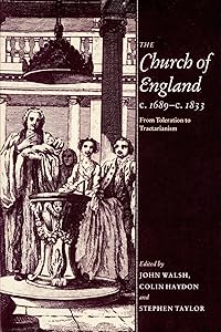The Church of England c.1689–c.1833: From Toleration to Tractarianism