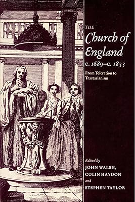 The Church of England c.1689–c.1833: From Toleration to Tractarianism