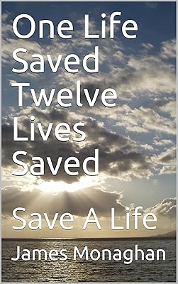 One Life Saved Twelve Lives Saved: Save A Life
