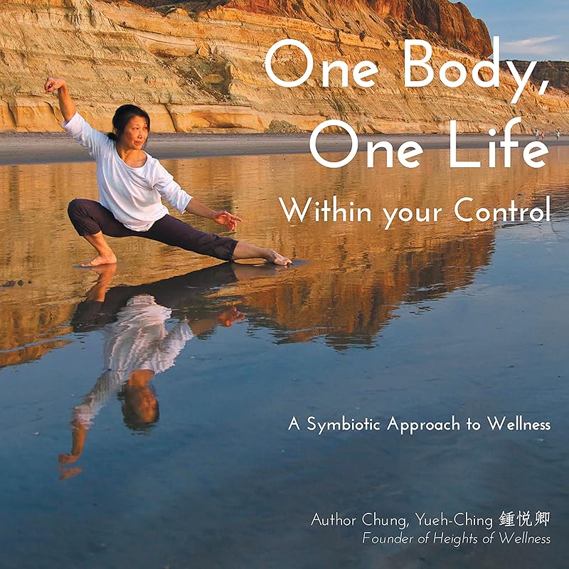 One Body, One Life Within Your Control: A Symbiotic Approach to Wellness by Yueh-Ching Chung