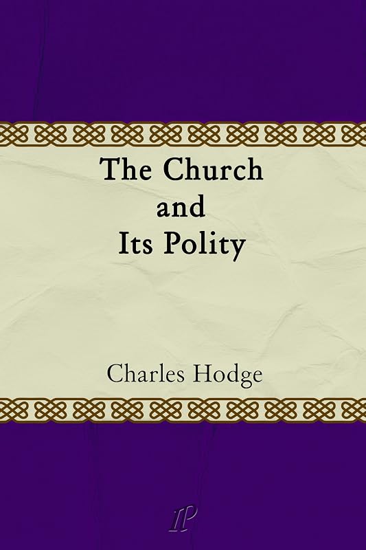 The Church and Its Polity by Charles Hodge