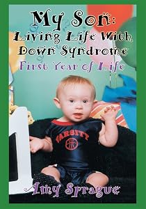 My Son: Living Life with Down Syndrome: First Year of Life by Amy Sprague