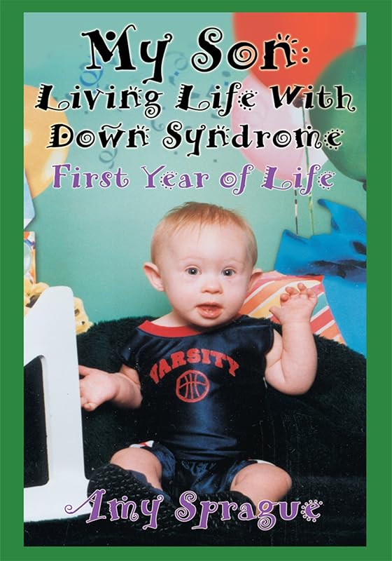 My Son: Living Life with Down Syndrome: First Year of Life by Amy Sprague