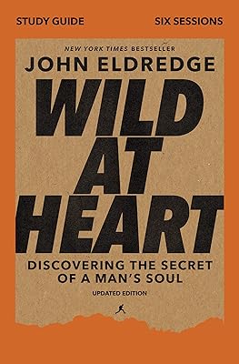 Wild at Heart Study Guide, Updated Edition: Discovering the Secret of a Man's Soul