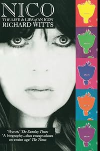Nico: Life And Lies Of An Icon: The Life and Lies of an Icon by Richard Witts