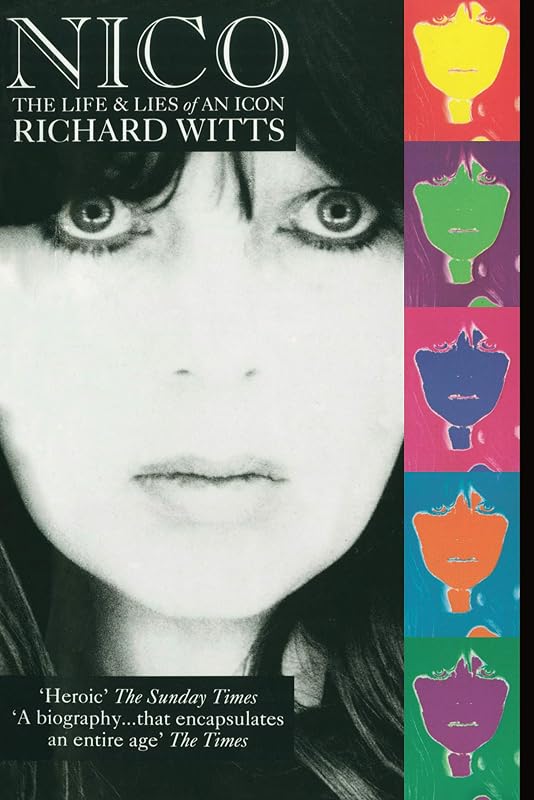 Nico: Life And Lies Of An Icon: The Life and Lies of an Icon by Richard Witts