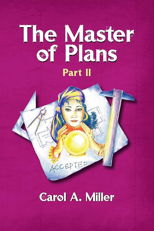 The Master of Plans Part II by Carol A. Miller