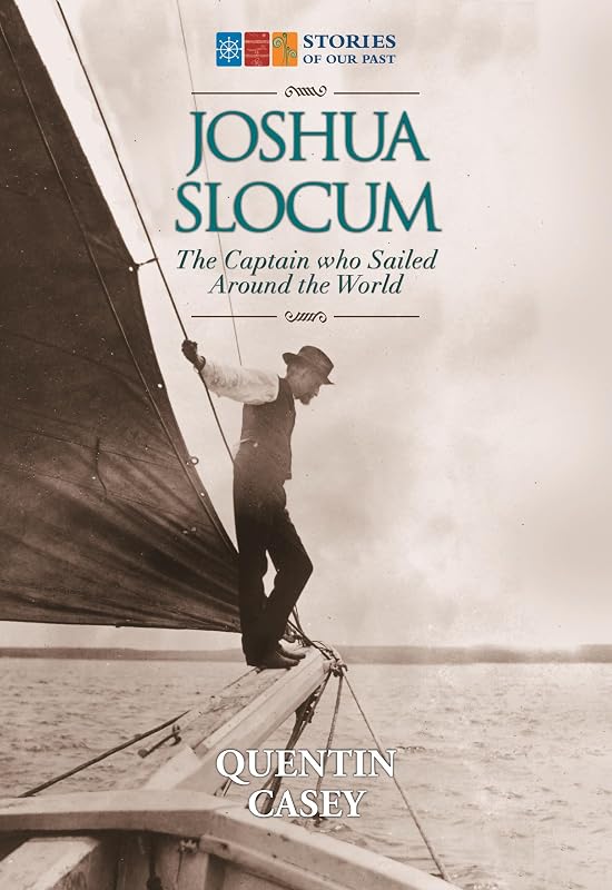Joshua Slocum: The Captain who Sailed Around the World (Stories of Our Past) by Quentin Casey