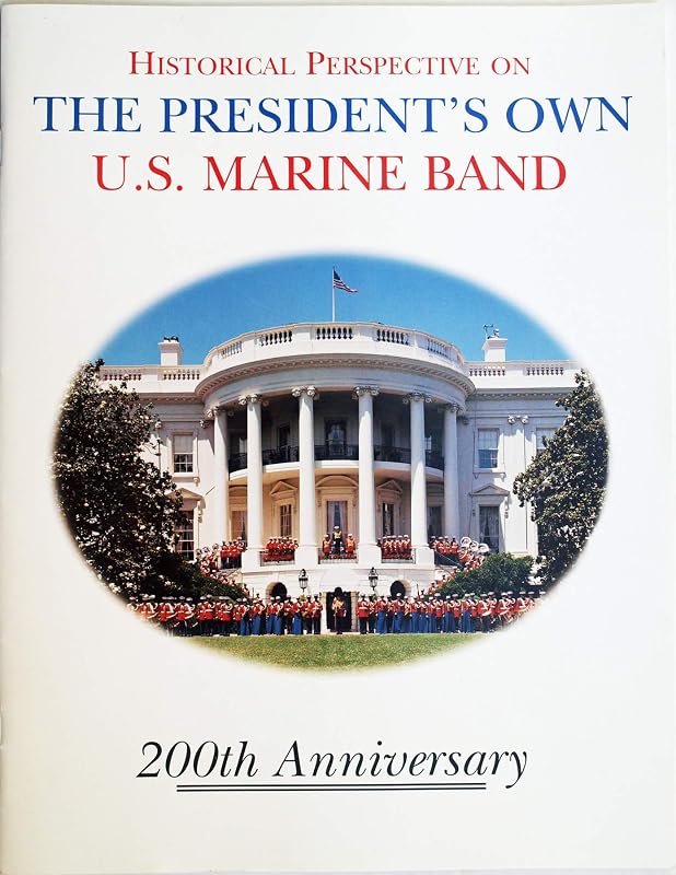 Historical perspective on the President's Own U.S. Marine Band: 200th anniversary by D. Michael Ressler