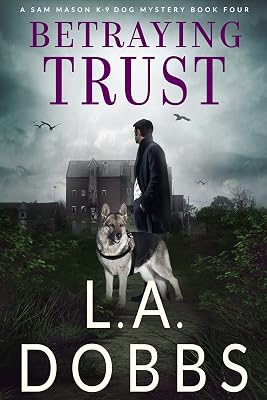 Betraying Trust (A Sam Mason K-9 Dog Mystery Book 4)